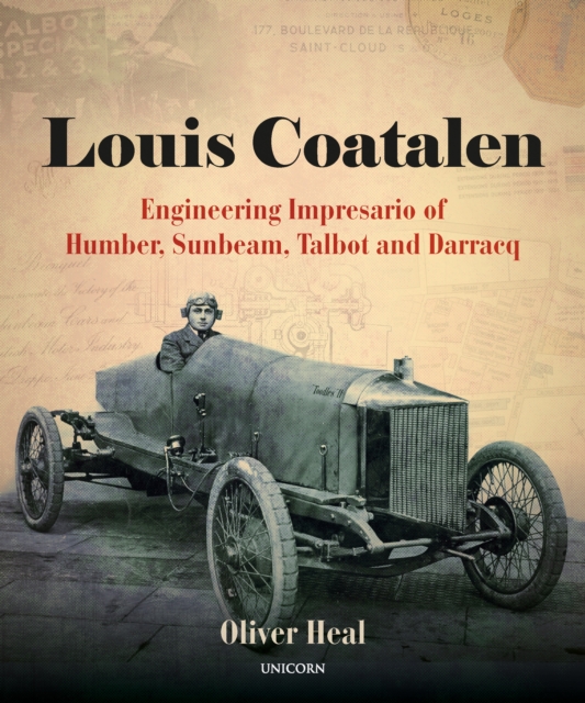 Louis Coatalen : Engineering Impresario of Humber, Sunbeam, Talbot, Darracq, Hardback Book