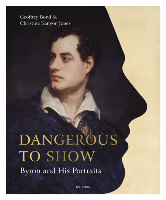 Dangerous to Show : Byron and His Portraits, Hardback Book