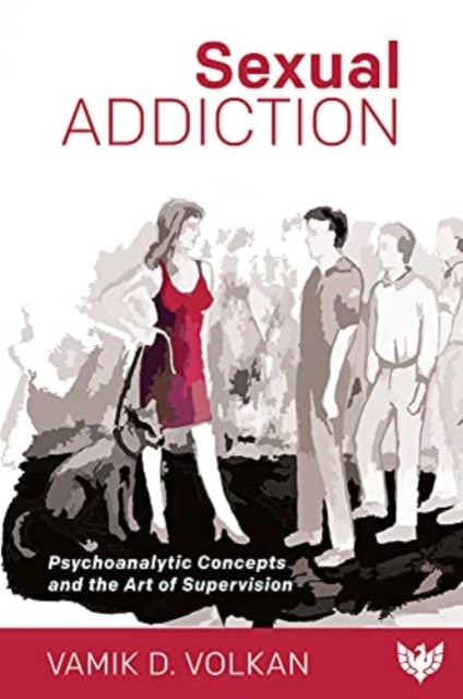 Sexual Addiction : Psychoanalytic Concepts and the Art of Supervision, Paperback / softback Book