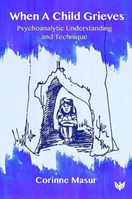 When A Child Grieves : Psychoanalytic Understanding and Technique, Paperback / softback Book