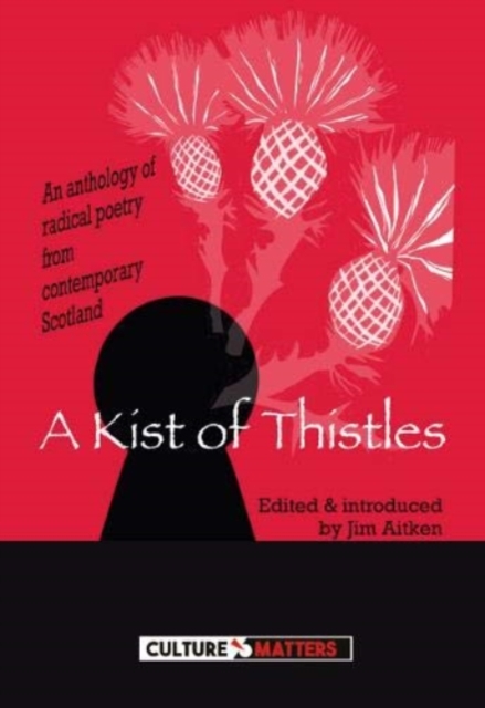 Kist of Thistles, A - An Anthology of Radical Poetry from Contemporary Scotland : An Anthology of Radical Poetry from Contemporary Scotland, Paperback / softback Book