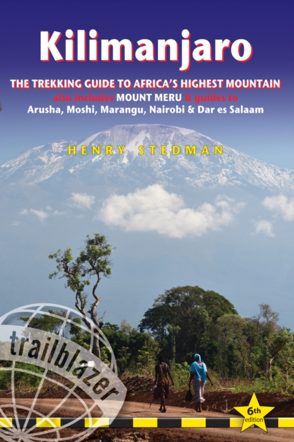 Kilimanjaro Trailblazer Trekking Guide 8e : The Trekking Guide to Africa's Highest Mountain, Paperback / softback Book
