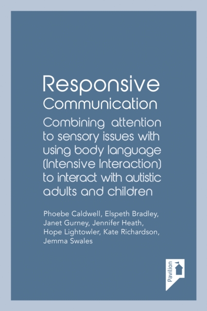 Responsive Communication : Combining Attention to Sensory Issues with Using Body Language (Intensive Interaction) to Interact with Autistic Adults and Children, Paperback / softback Book