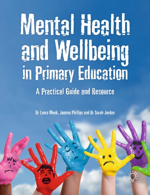 Mental Health and Well-being in Primary Education : A Practical Guide and Resource, Paperback / softback Book
