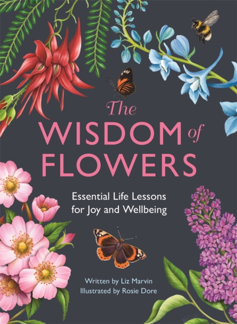 The Wisdom of Flowers : Essential Life Lessons for Joy and Wellbeing, Hardback Book