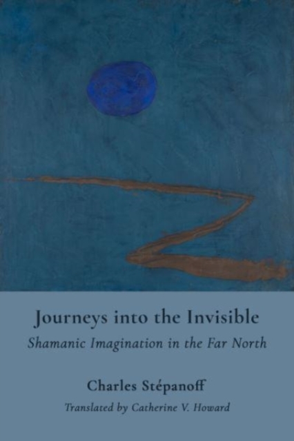Journeys into the Invisible – Shamanic Imagination in the Far North, Paperback / softback Book