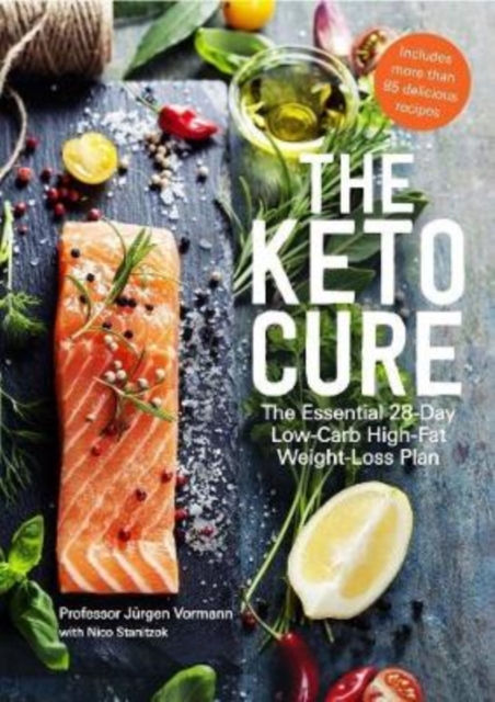 The Keto Cure : The Essential 28-Day Low-Carb High-Fat Weight-Loss Plan, Paperback / softback Book