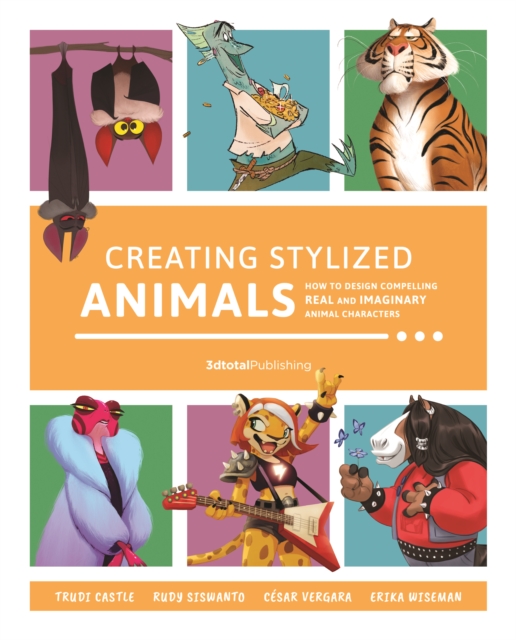 Creating Stylized Animals : How to design compelling real and imaginary animal characters, Paperback / softback Book
