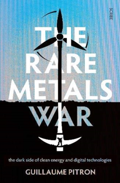 The Rare Metals War : the dark side of clean energy and digital technologies, Paperback / softback Book