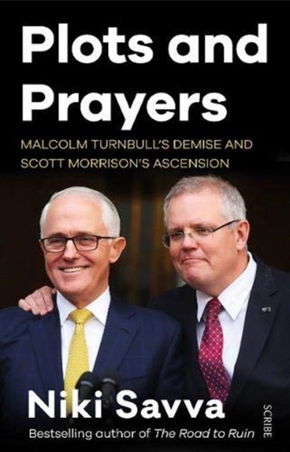 Plots and Prayers : Malcolm Turnbull’s demise and Scott Morrison’s ascension, Paperback / softback Book