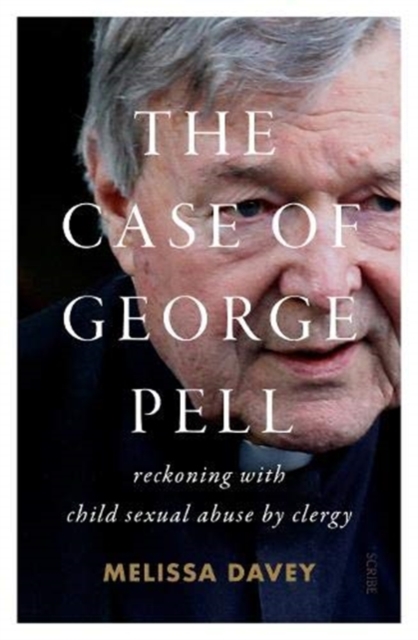 The Case of George Pell : reckoning with child sexual abuse by clergy, Paperback / softback Book
