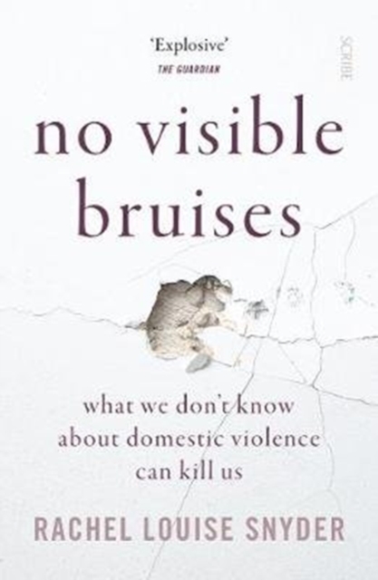 No Visible Bruises : what we don’t know about domestic violence can kill us, Paperback / softback Book