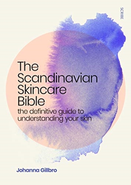 The Scandinavian Skincare Bible : the definitive guide to understanding your skin, Paperback / softback Book