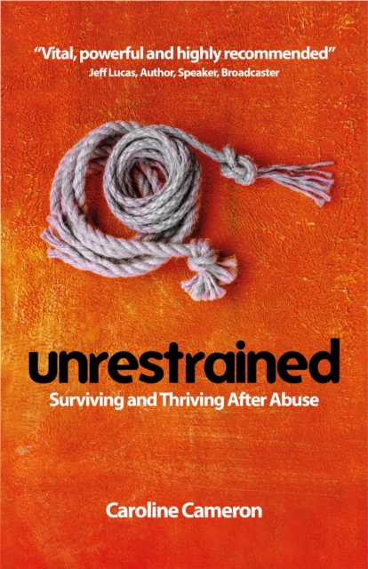 Unrestrained : Surviving and Thriving After Abuse, Paperback / softback Book