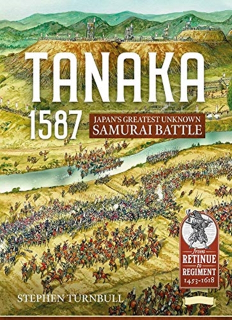 Tanaka 1587 : Japan'S Greatest Unknown Samurai Battle, Paperback / softback Book
