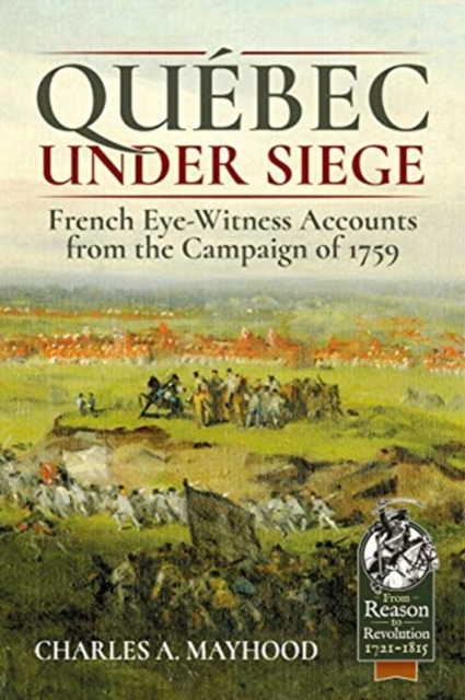 QueBec Under Siege : French Eye-Witness Accounts from the Campaign of 1759, Paperback / softback Book
