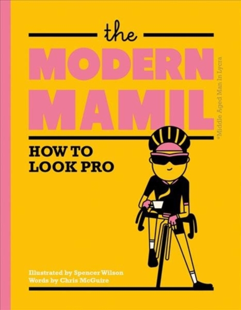 The Modern MAMIL : How to Look Pro, Hardback Book