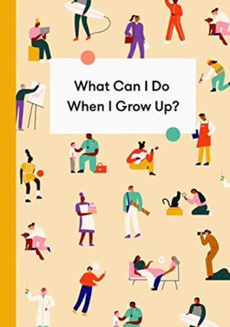 What Can I Do When I Grow Up? : A young person's guide to careers, money - and the future, Hardback Book