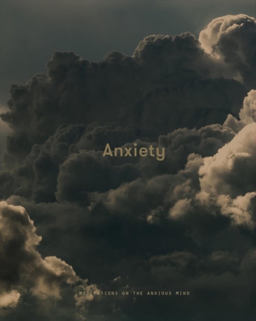 Anxiety : Meditations on the Anxious Mind, Hardback Book