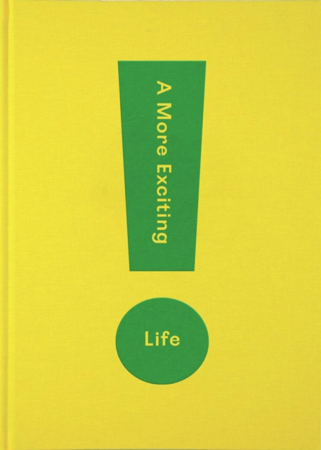 A More Exciting Life : A Guide to Greater Freedom, Spontaneity and Enjoyment, Hardback Book