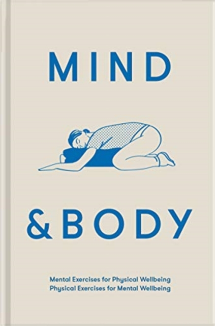 Mind & Body : mental exercises for physical wellbeing; physical exercises for mental wellbeing, Hardback Book