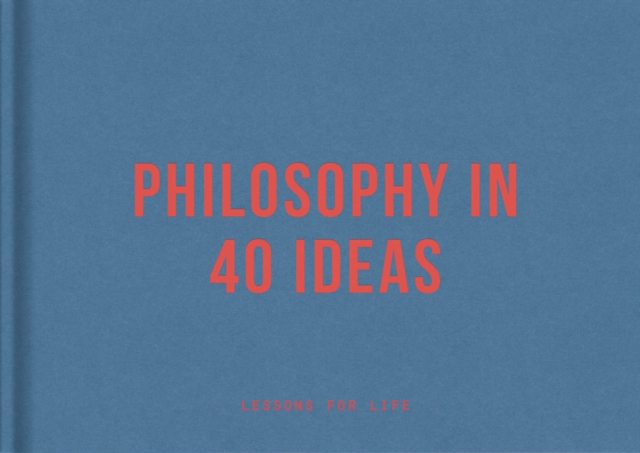 Philosophy in 40 Ideas : Lessons for life, EPUB eBook