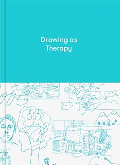 Drawing as Therapy : Know Yourself Through Art, Hardback Book