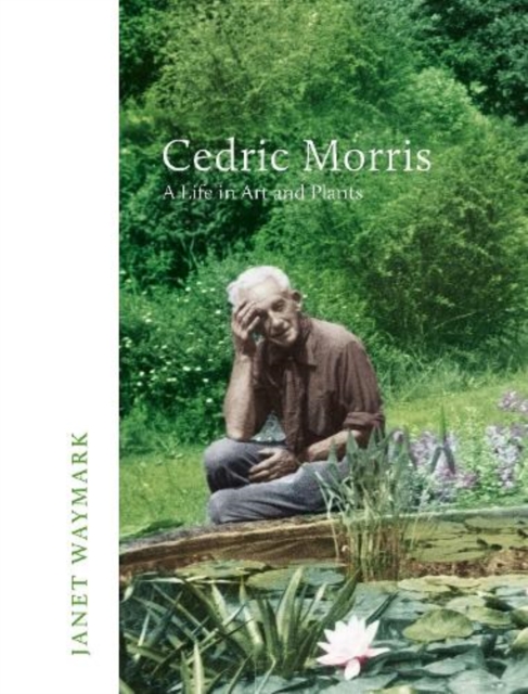 Cedric Morris : A Life in Art and Plants, Hardback Book