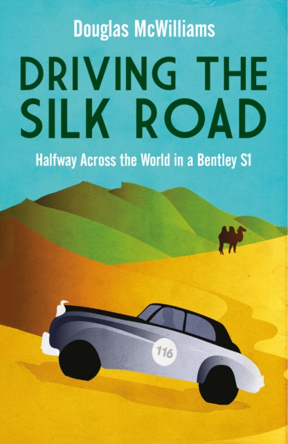 Driving the Silk Road : Halfway Across the World in a Bentley S1, Hardback Book