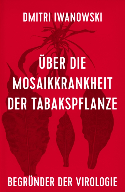 Uber die Mosaikkrankheit der Tabakspflanze : (Begrunder der Virologie), EPUB eBook