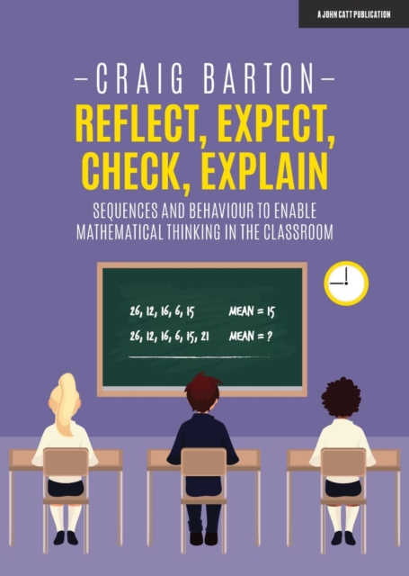 Reflect, Expect, Check, Explain: Sequences and behaviour to enable mathematical thinking in the classroom, Paperback / softback Book