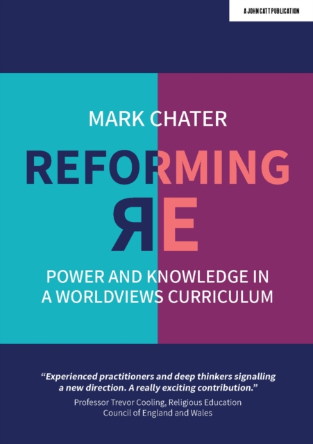 Reforming Religious Education : Power and Knowledge in a Worldviews Curriculum, Paperback / softback Book