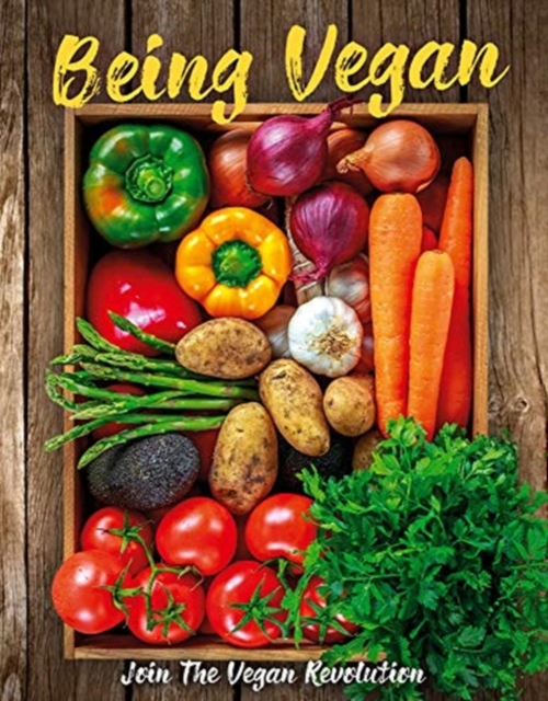 Being Vegan : Join the Vegan Revolution, Hardback Book