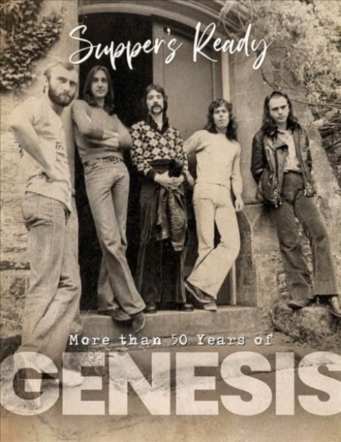 Genesis : Suppers Ready - Over 50 Years of Genesis, Hardback Book
