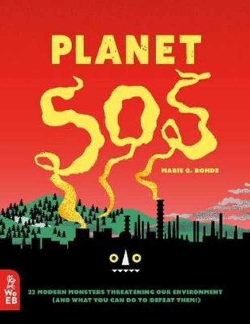 Planet SOS : 22 Modern Monsters Threatening Our Environment (and What You Can Do to Defeat Them!), Hardback Book