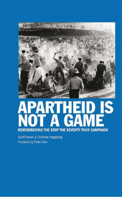 Apartheid Is Not A Game : Remembering the Stop the Seventy Tour Campaign, Paperback / softback Book