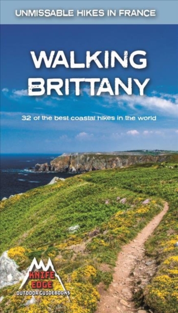 Walking Brittany : 32 of the best coastal hikes in the world, Paperback / softback Book