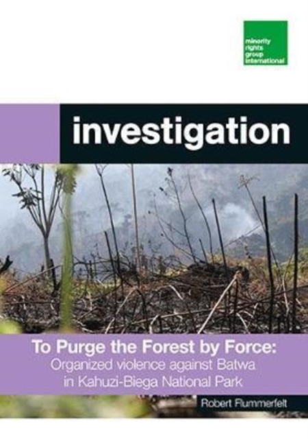 To Purge the Forest by Force: Organized violence against Batwa in Kahuzi-Biega National Park, Paperback / softback Book