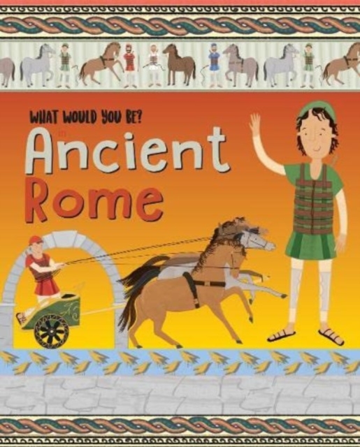 WHAT WOULD YOU BE IN ANCIENT ROME?, Hardback Book