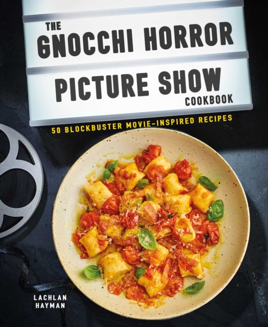 Gnocchi Horror Show Cookbook : 50 Blockbuster Movie-Inspired Recipes, Hardback Book