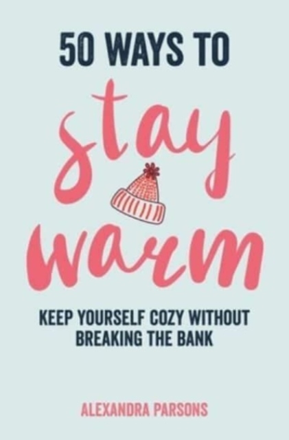 50 Ways to Stay Warm : Keep Yourself Cozy without Breaking the Bank, Hardback Book