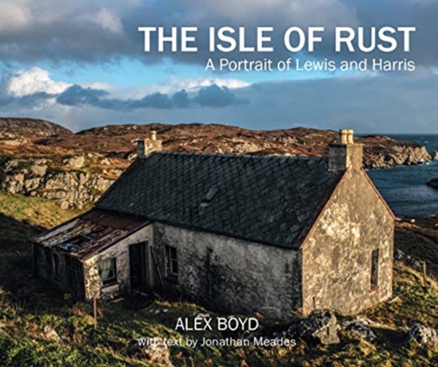 Isle of Rust : A Portrait of Lewis and Harris, Hardback Book