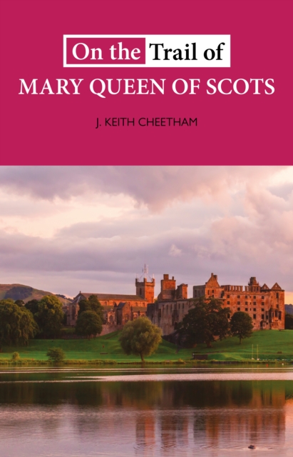 On The Trail of Mary Queen of Scots, Paperback / softback Book