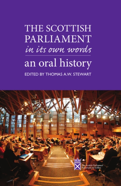 The Scottish Parliament in its Own Words : An Oral History, Hardback Book
