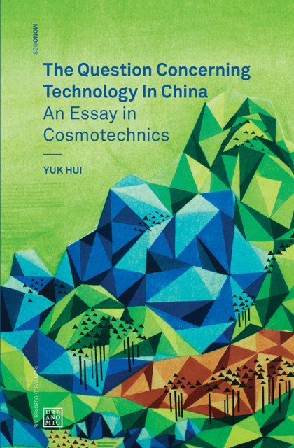 The Question Concerning Technology in China : An Essay in Cosmotechnics, PDF eBook