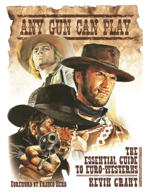 Any Gun Can Play : The Essential Guide to Euro-Westerns, Hardback Book