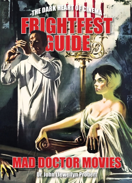 FrightFest Guide to Mad Doctor Movies : The Dark Heart of Cinema, Paperback / softback Book