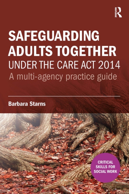 Safeguarding Adults Together under the Care Act 2014 : A multi-agency practice guide, Paperback / softback Book