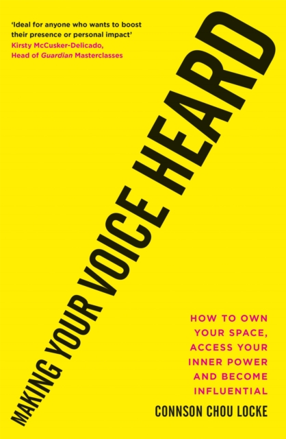 Making Your Voice Heard : How to own your space, access your inner power and become influential, Paperback / softback Book
