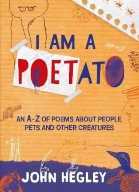 I Am a Poetato : An A-Z of Poems About People, Pets and Other Creatures, Paperback / softback Book
